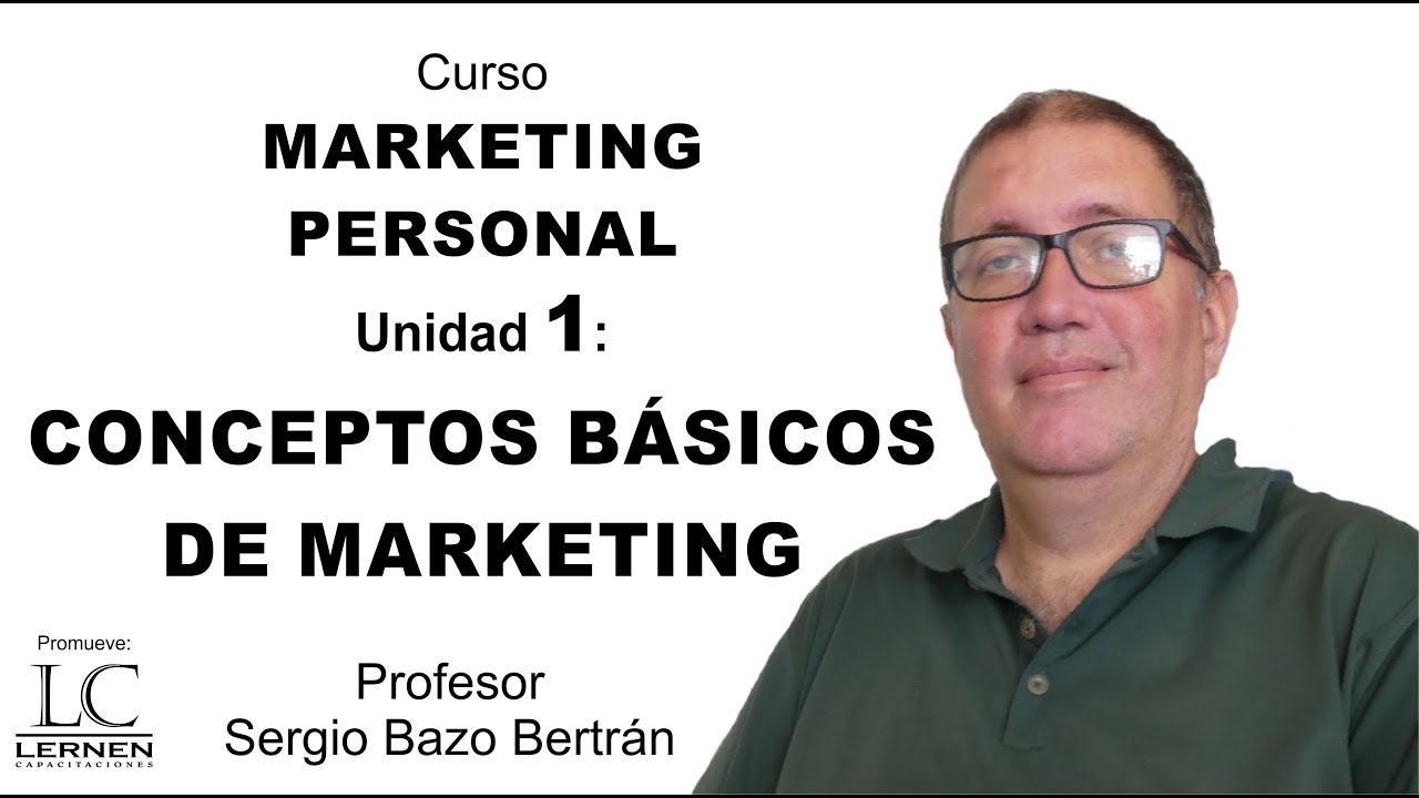 CONCEPTOS BÁSICOS DE MARKETING - Curso MARKETING PERSONAL - Unidad 01