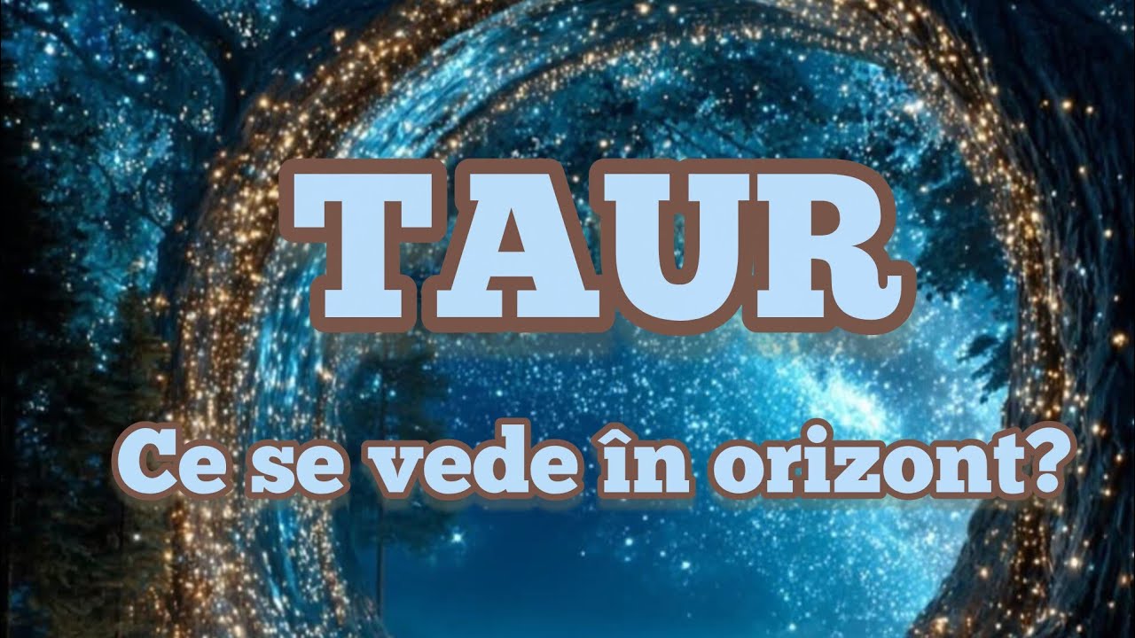 TAUR  - Ce se vede în orizont?