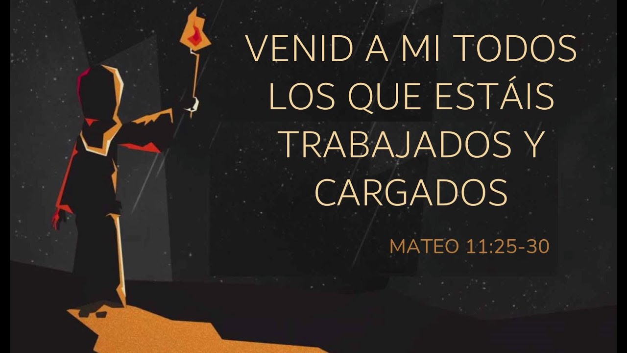 Venid a mi todos los que estáis trabajados y cargados