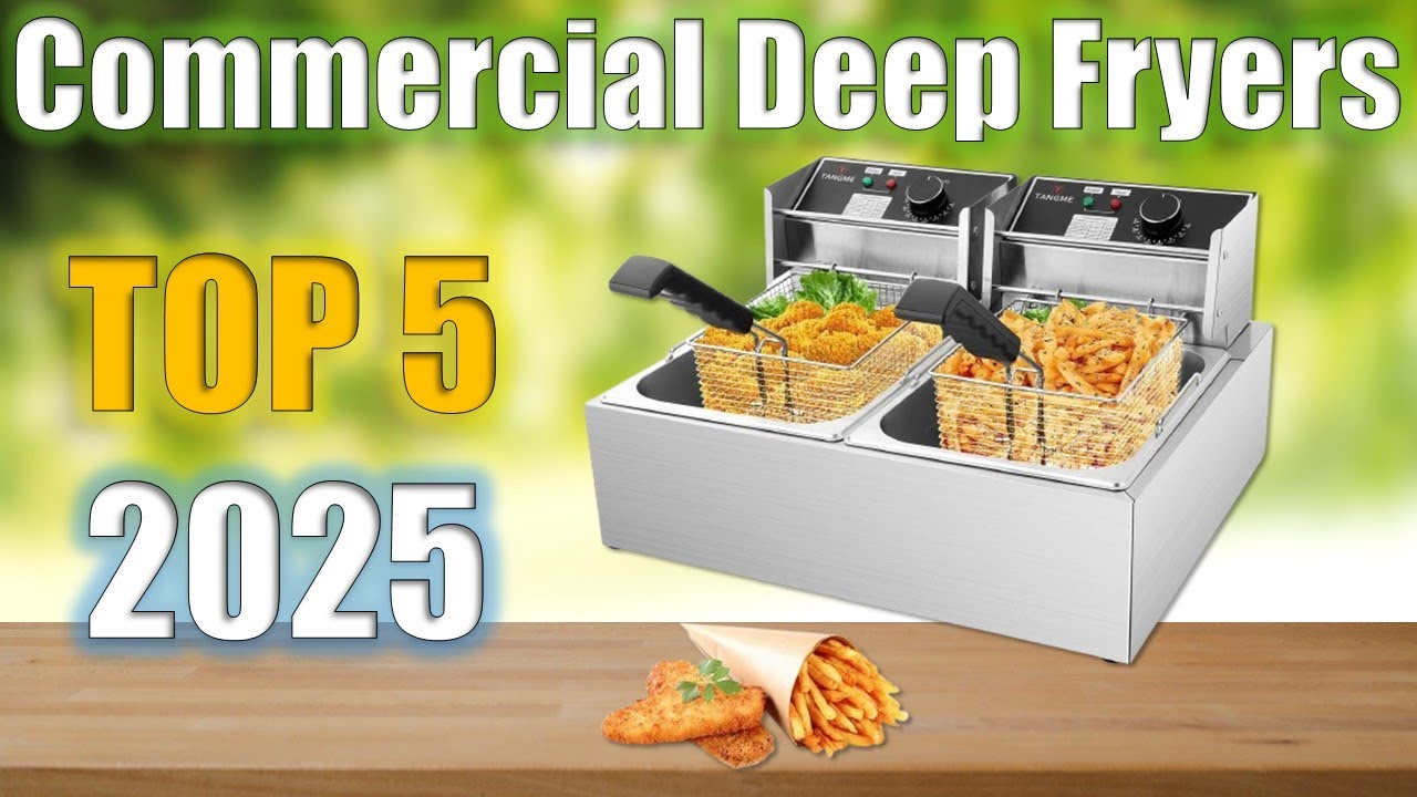 Commercial Deep Fryers : Top 5 Commercial Deep Fryers 2025