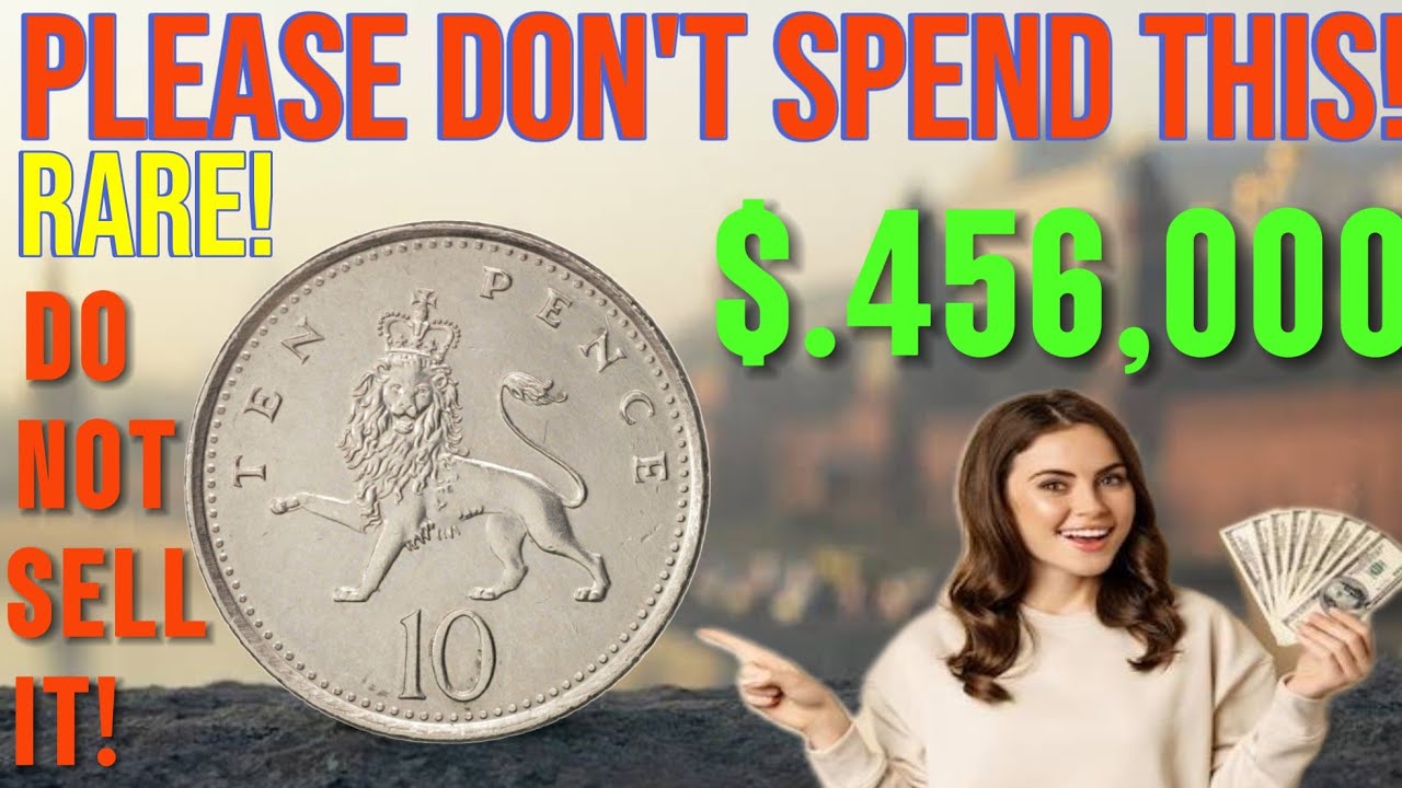 UK Ten pence most Valuable 10 pence coins worth up to $456,000 to look for!