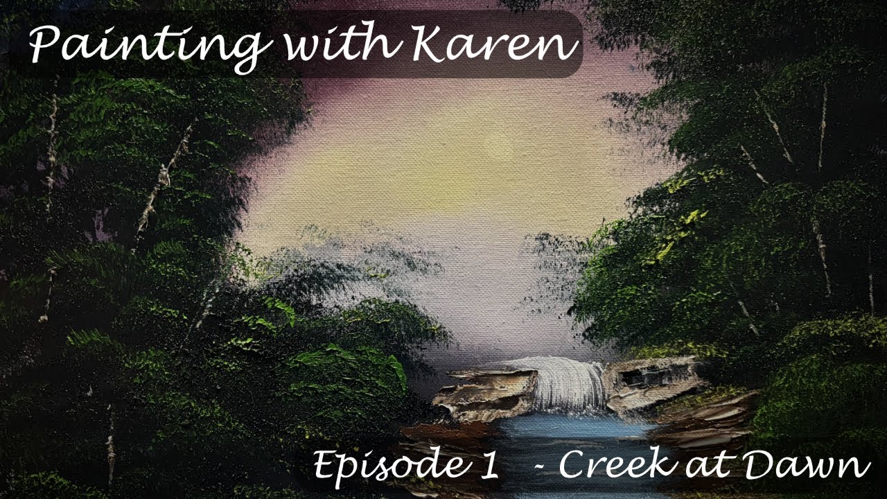 Painting with Karen: Episode 1 - Creek at Dawn