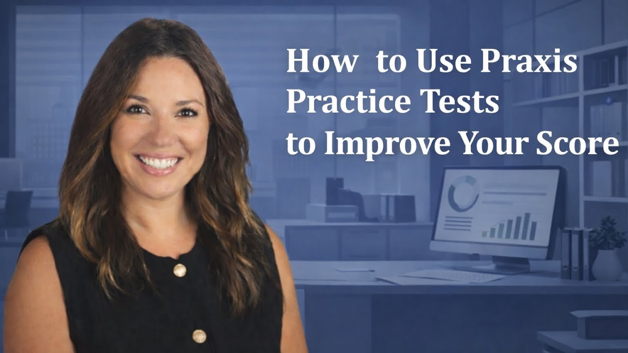 How to Use Praxis Practice Tests to Actually Improve Your Score