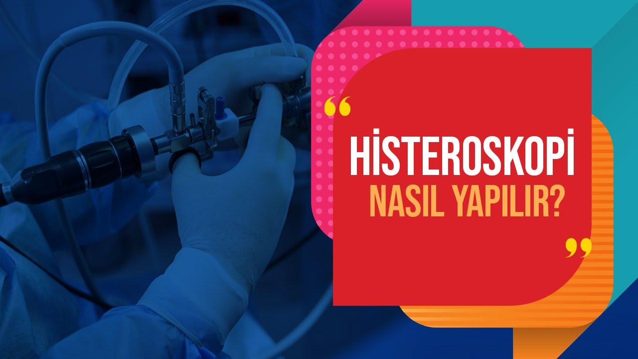 Histeroskopi Nedir? Histeroskopi Nasıl Yapılır? Histeroskopi Kızlık Zarına Zarar Verir mi?