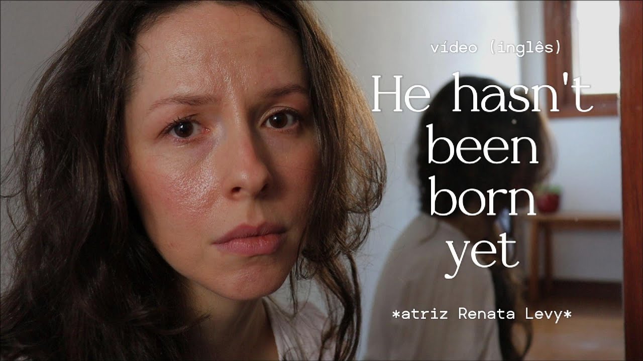 v&iacute;deo He hasn't been born yet - atriz Renata Levy