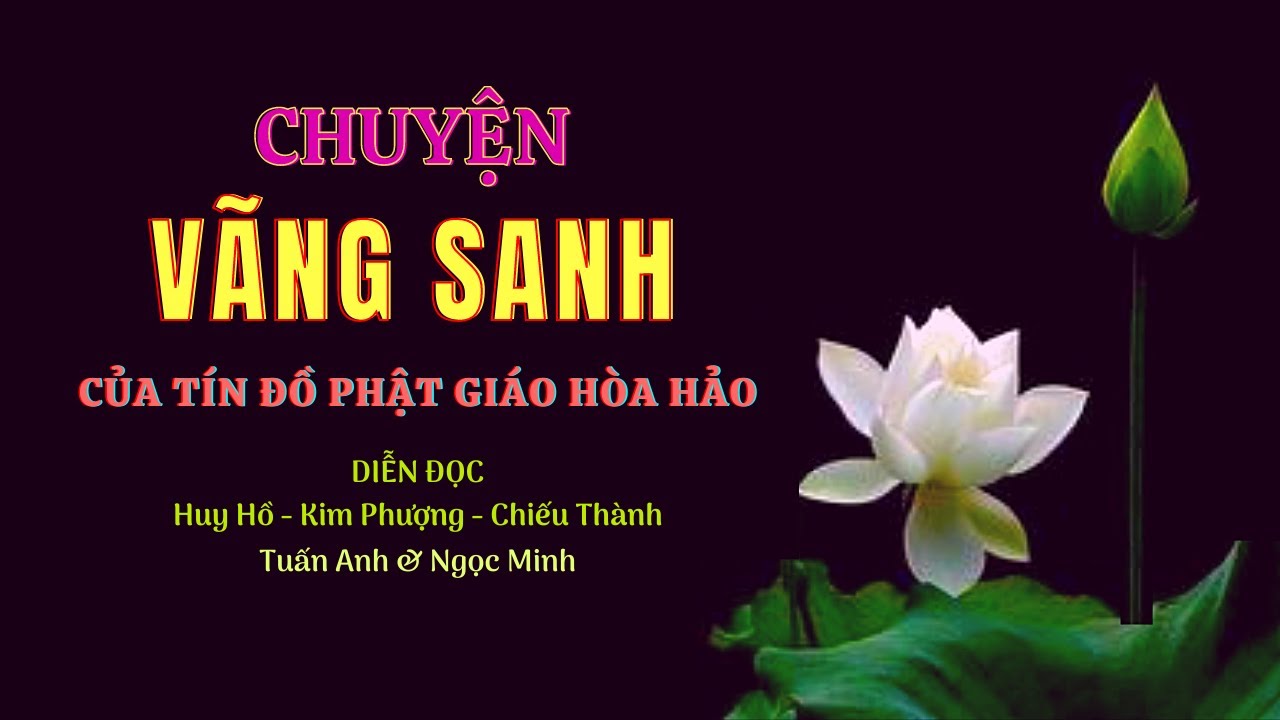 Chuyện VÃNG SANH Của Tín Đồ Phật Giáo Hòa Hảo-P1-Diễn Đọc: Huy Hồ - kim Phượng -Tuấn Anh & Ngọc Minh