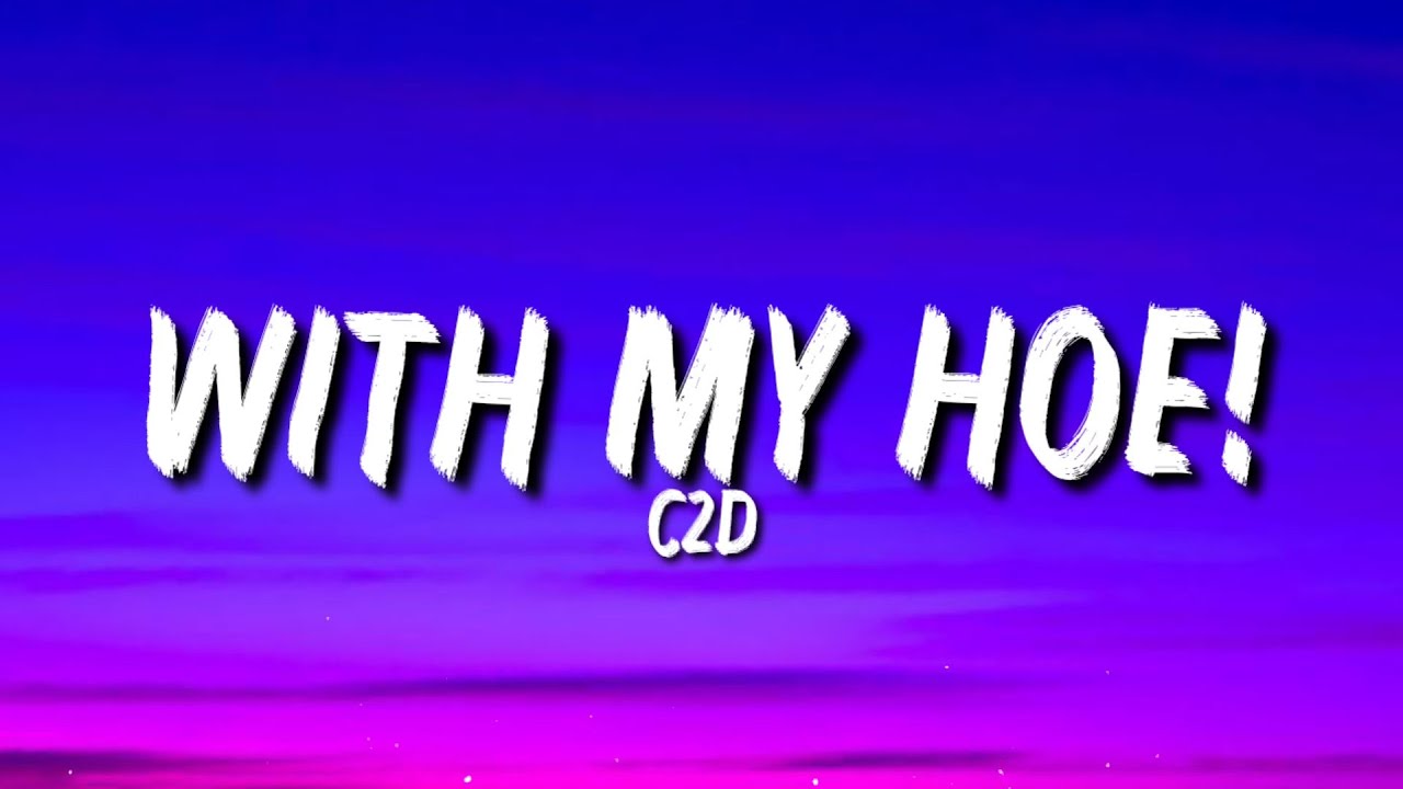 C2D - With My Hoe! (Lyrics) 