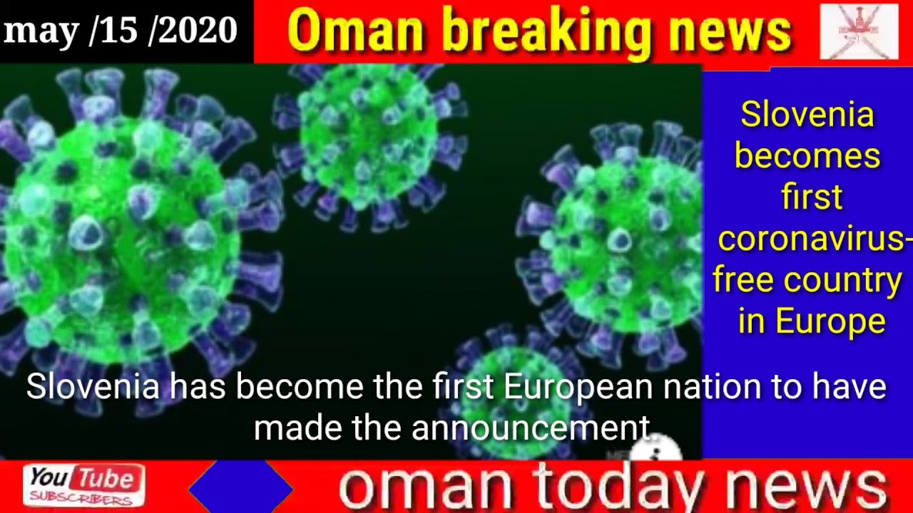 Oman news today Slovenia becomes first coronavirus-free country in Europe