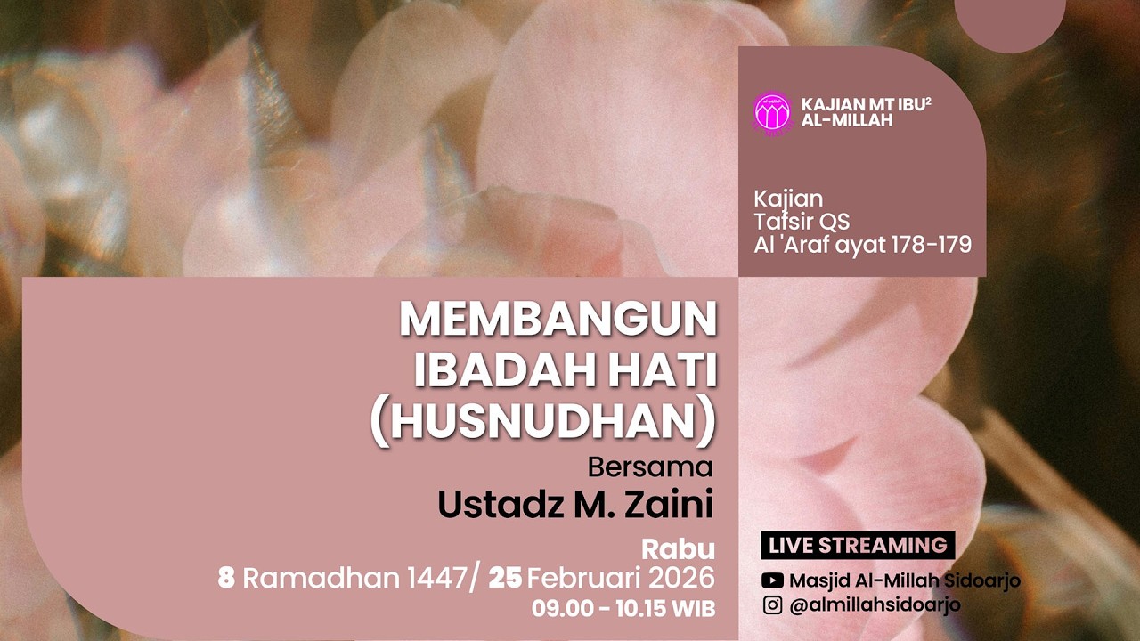 Kajian Tafsir QS Al A'raf ayat 178-179, Tema : Membangun Ibadah Hati, bersama : Ustadz M. Zaini