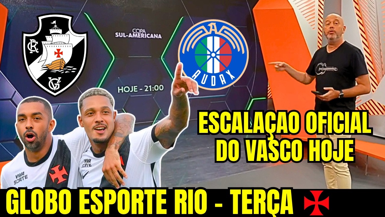 GLOBO ESPORTE RIO | TER&Ccedil;A | VASCO COM MUDAN&Ccedil;A DE &Uacute;LTIMA HORA CONTRA AUDAX PELA SULA HOJE | VASCO E+