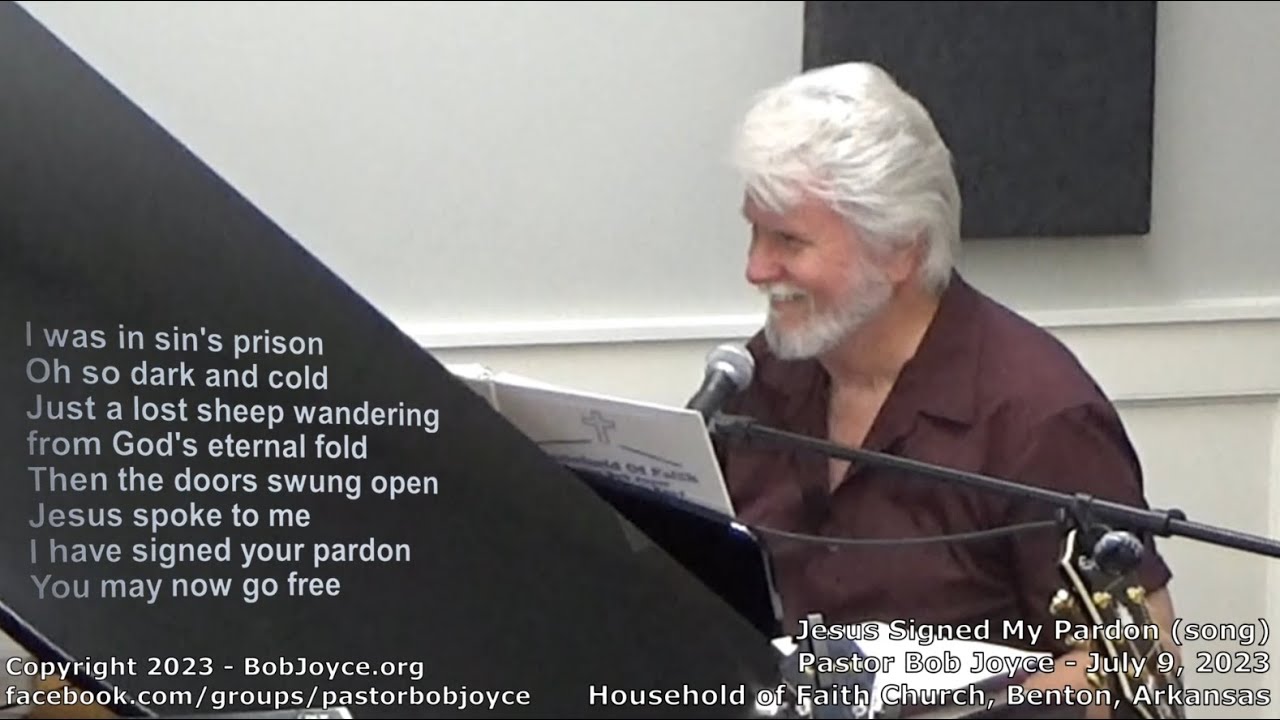 Jesus Signed My Pardon (song) - July 2023 - Pastor Bob Joyce - Household of Faith - Benton, Arkansas