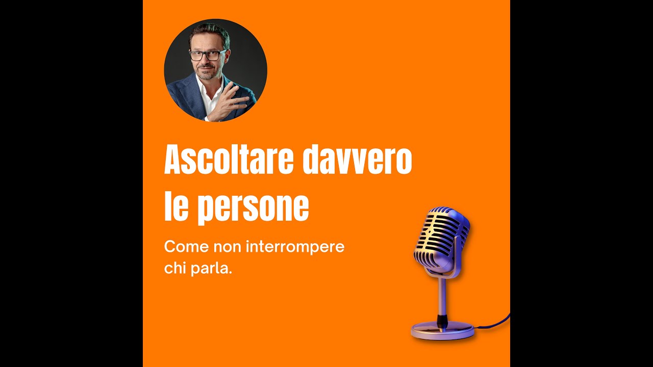 Ascoltare davvero le persone. Come non interrompere chi parla.