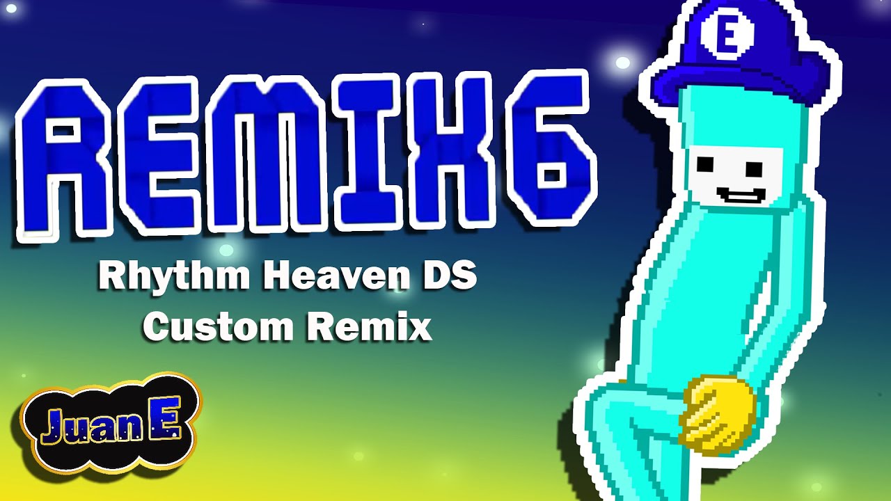 Rhythm Heaven Custom Remix - Remix 6 (Rhythm Tengoku) / Juan E