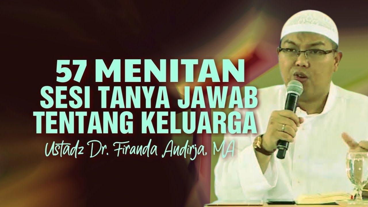 57 MENITAN TANYA JAWAB TENTANG KELUARGA - Ustadz Dr. Firanda Andirja, MA