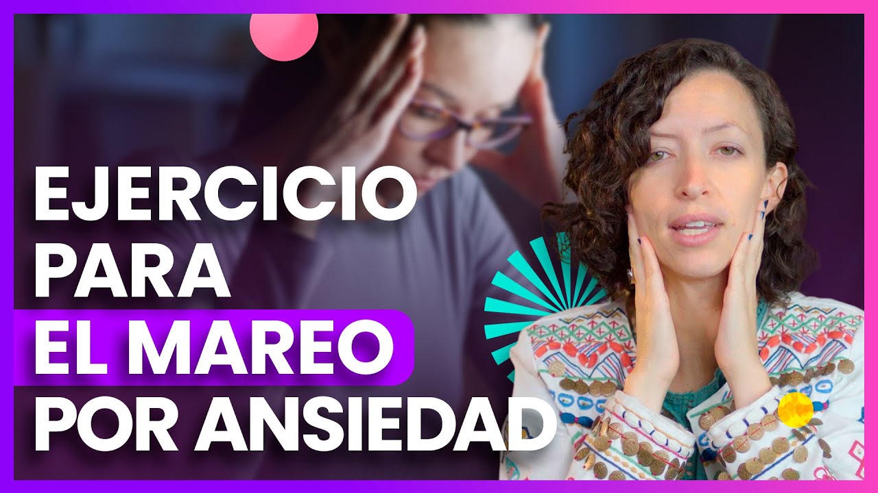 Mareos por ansiedad. Ejercicio para relajarte y sentirte equilibrado.