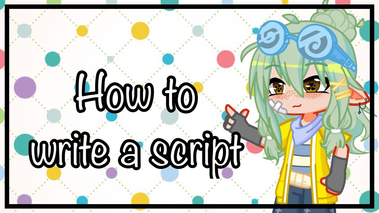 How to write a script | Gacha tutorial