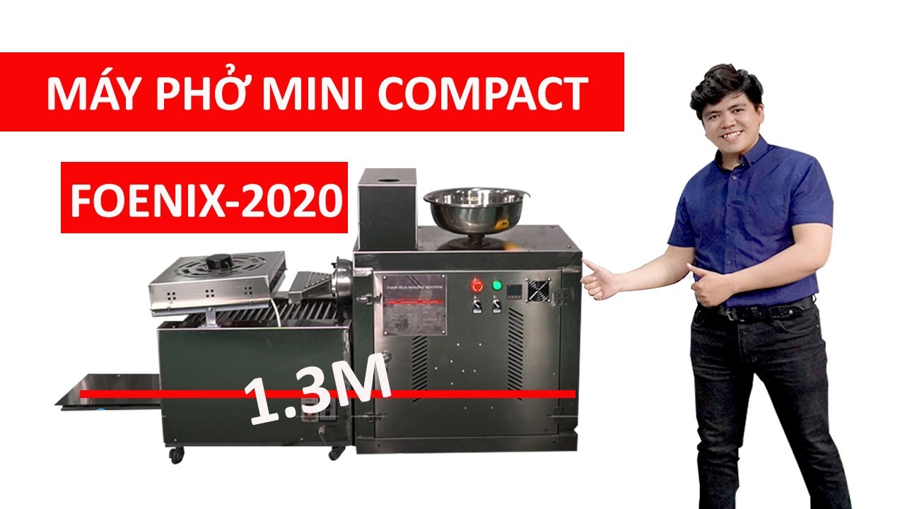 Review máy làm phở mini compact phiên bản 2020 - Giới thiệu vận hành mẫu sản phẩm