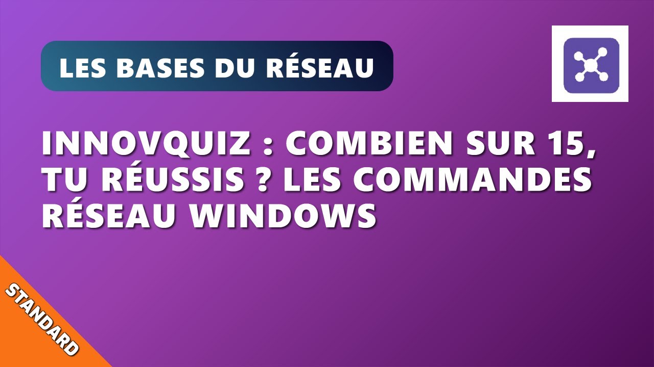 V06EP6 : innovQuiz : combien sur 15, tu réussis ?  Les commandes Réseau Windows
