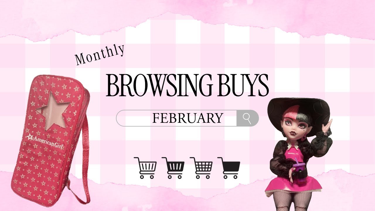 February Browsing Buys - American Girl, Monster High, Doll Items, & Review!