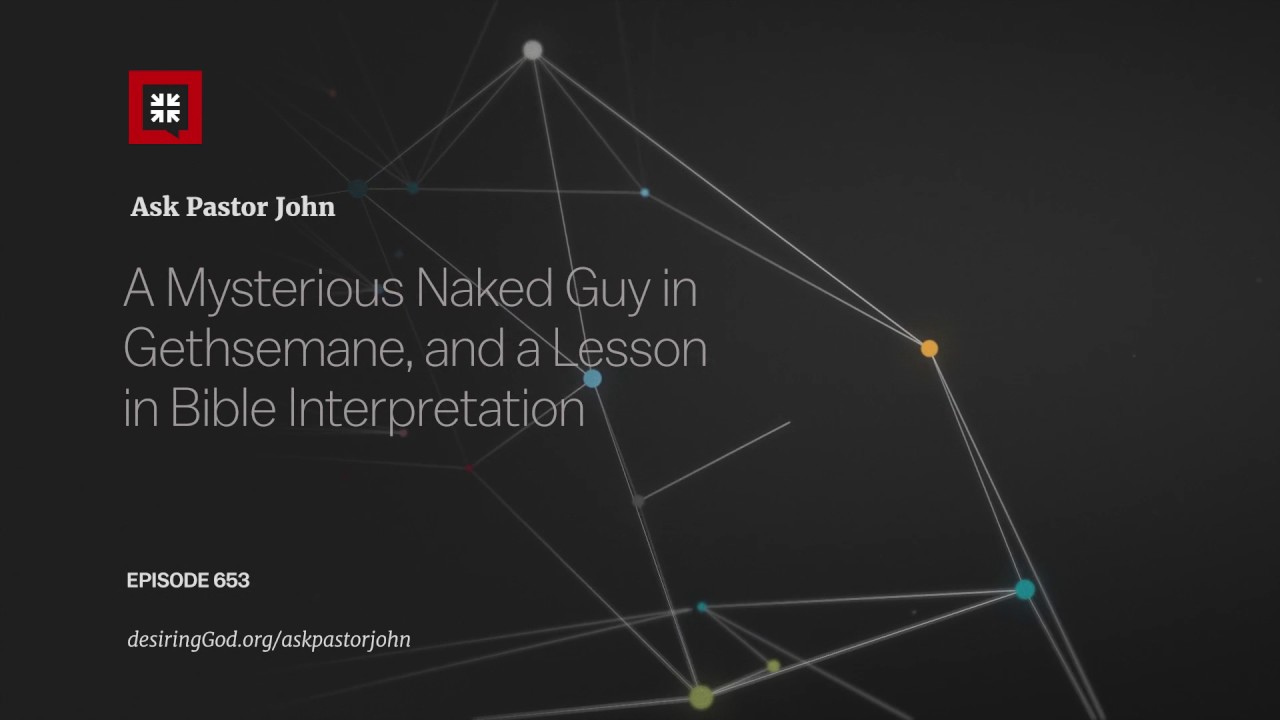 A Mysterious Naked Guy in Gethsemane, and a Lesson in Bible Interpretation