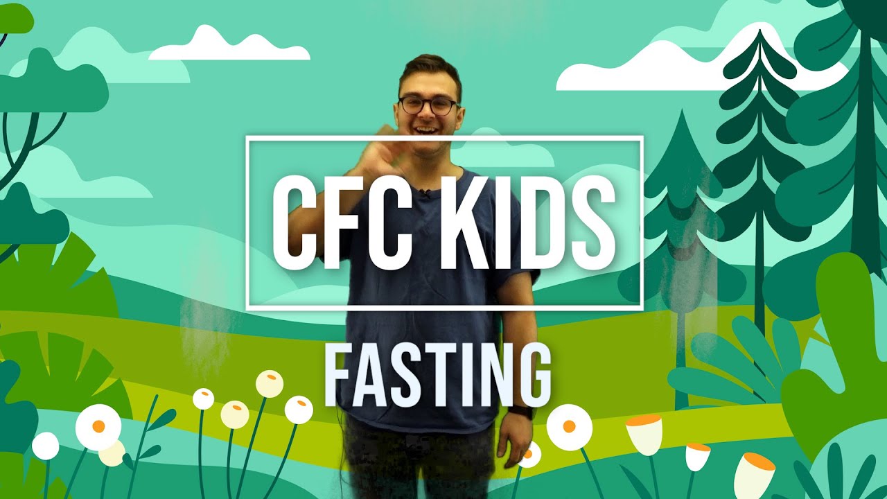 CFC KIDS   FASTING