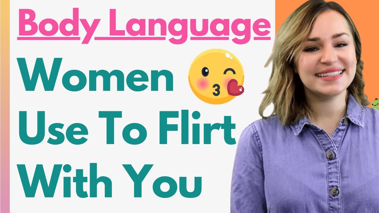 Body Language Women Use To Flirt With Guys / 15 Female Signs Of Attraction You Don't Want To Miss