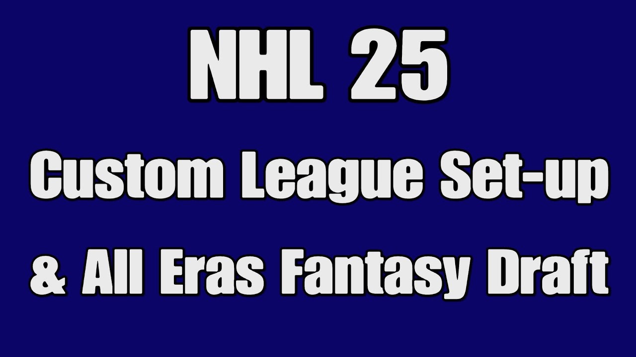 NHL25 Custom League Set-up & Fantasy Draft