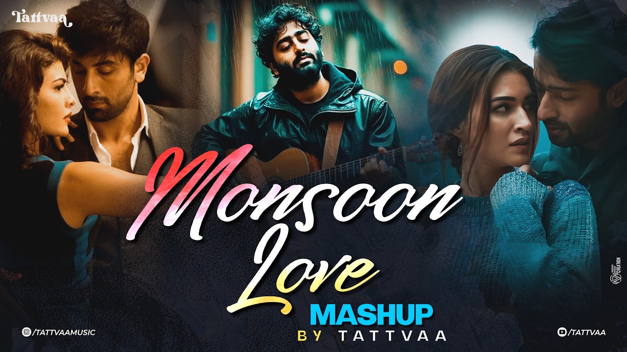 Monsoon Love Mashup | TATTVAA Mashup | Arijit Singh Hit Songs