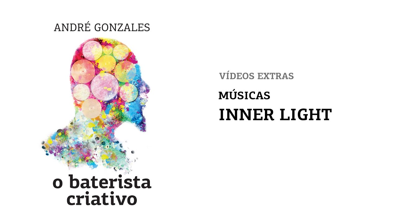 O BATERISTA CRIATIVO (Curso Completo) - EXTRAS: INNER LIGHT (SuperOverDrive) - Andr&eacute; Gonzales