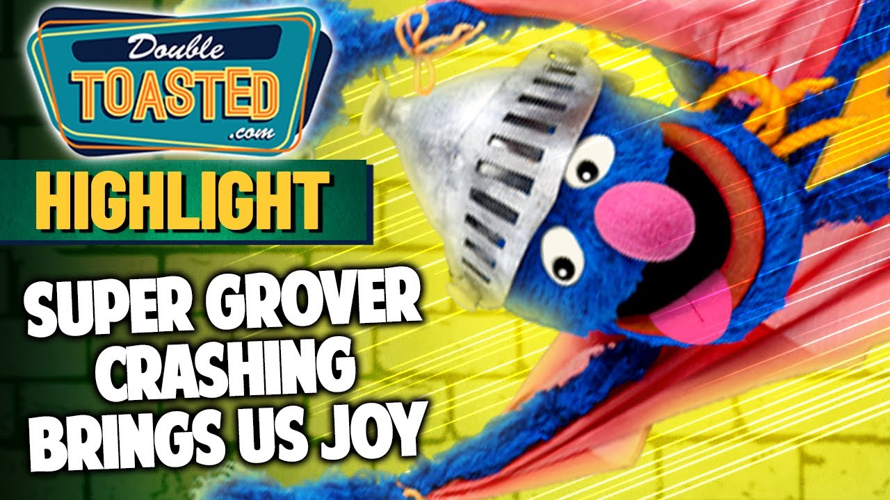 SUPER GROVER CRASHING GIVES US JOY | Double Toasted