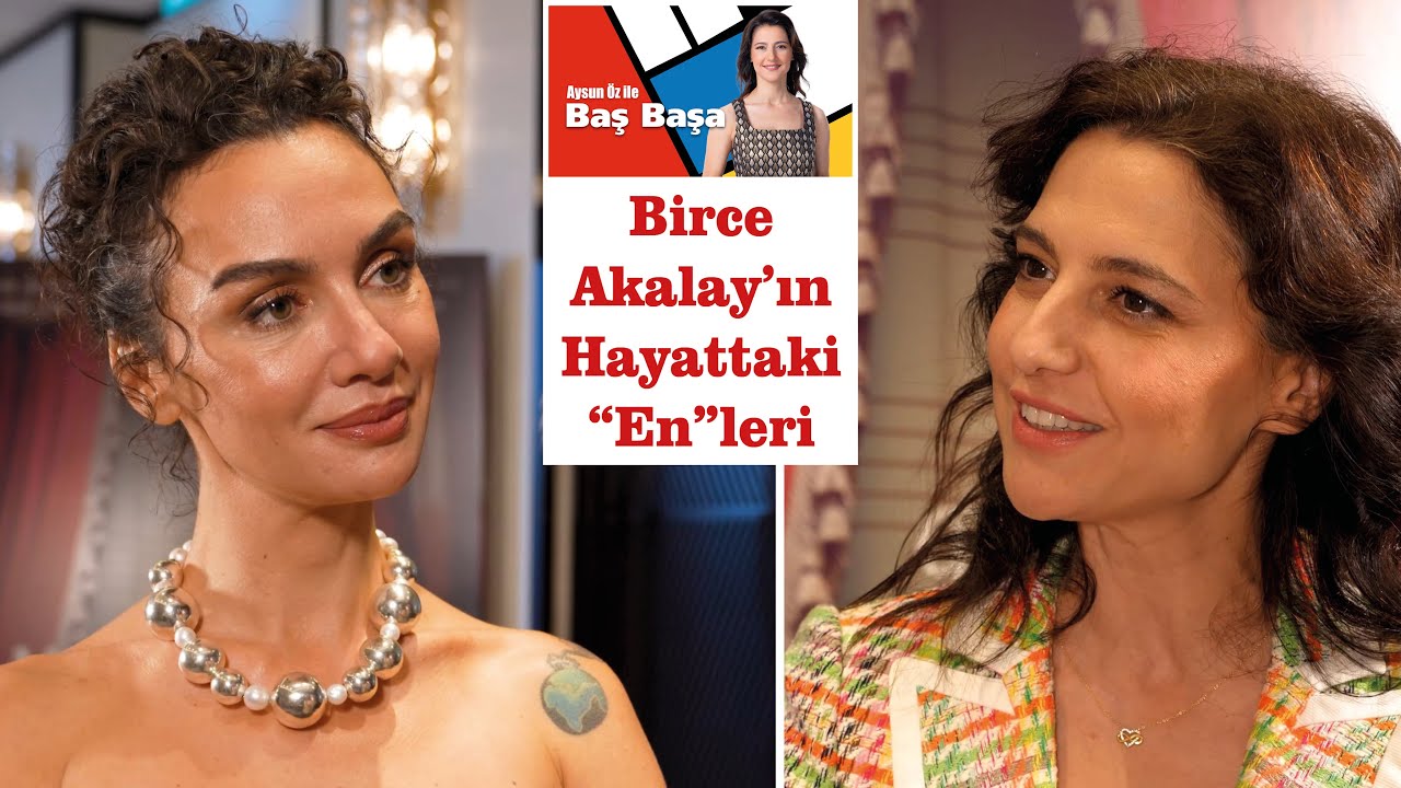 Birce Akalay’ın Hayattaki “En”leri