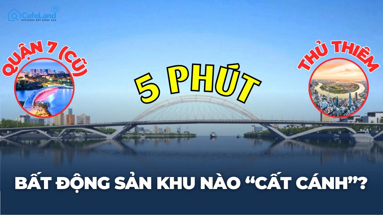 Quận 7 sang Thủ Thiêm 5 PHÚT, bất động sản KHU NÀO 