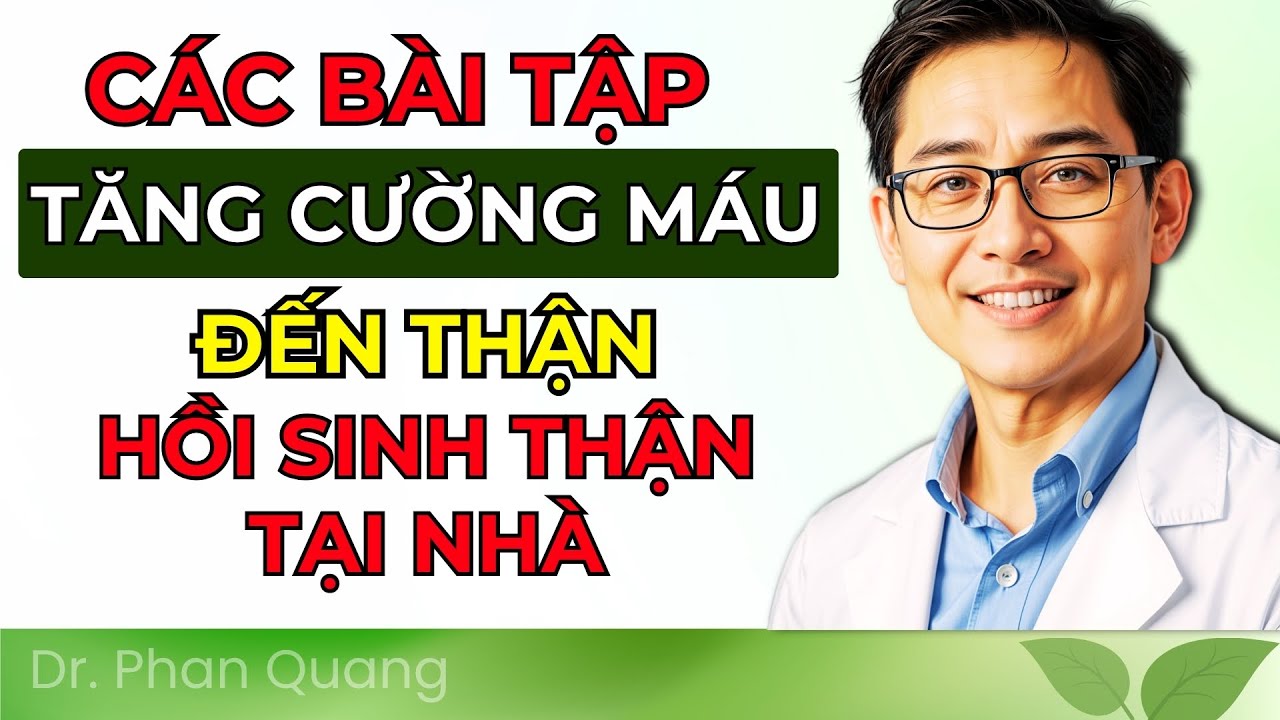 Hồi Sinh Thận Tại Nhà: 6 Bài Tập Nhẹ Nhàng Giúp Thận Lọc Sạch Độc Tố | Bác Sĩ Phan Quang