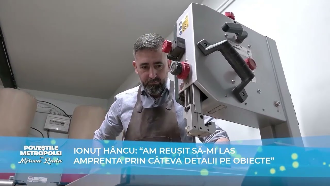 Poveștile Metropolei - Ionuț Hâncu.  Pentru el,  60% din timp înseamnă șlefuire.