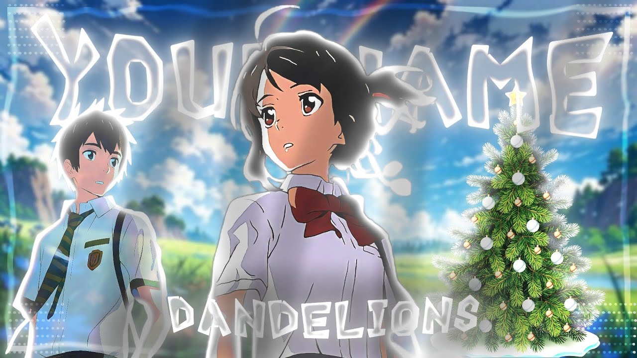 “Your Name AMV 🎅| Dandelions (Christmas Special Anime Edit) 💞 [blurr]”