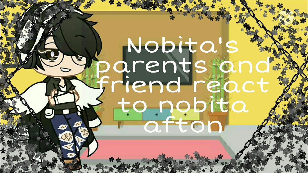 Nobita's parents and friends react to nobita afton/original✨/ Søftié_røse