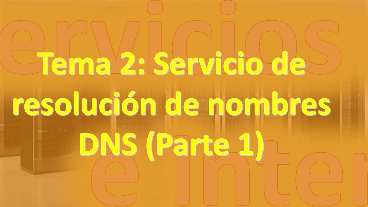 Tema 2: Servicio de resolución de nombres DNS (Parte 1)