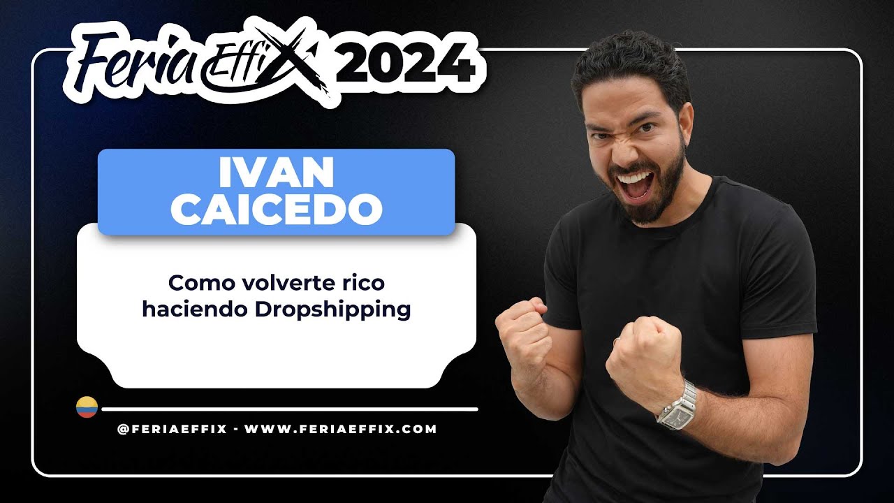Ivan Caicedo: How to Get Rich Dropshipping | Effix 2024
