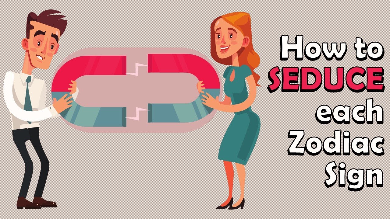How to SEDUCE each Zodiac Sign