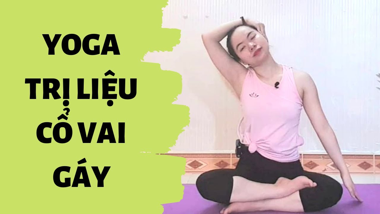 YOGA TRỊ LIỆU CỔ VAI GÁY | YOGA CỔ VAI GÁY NGÀY 1