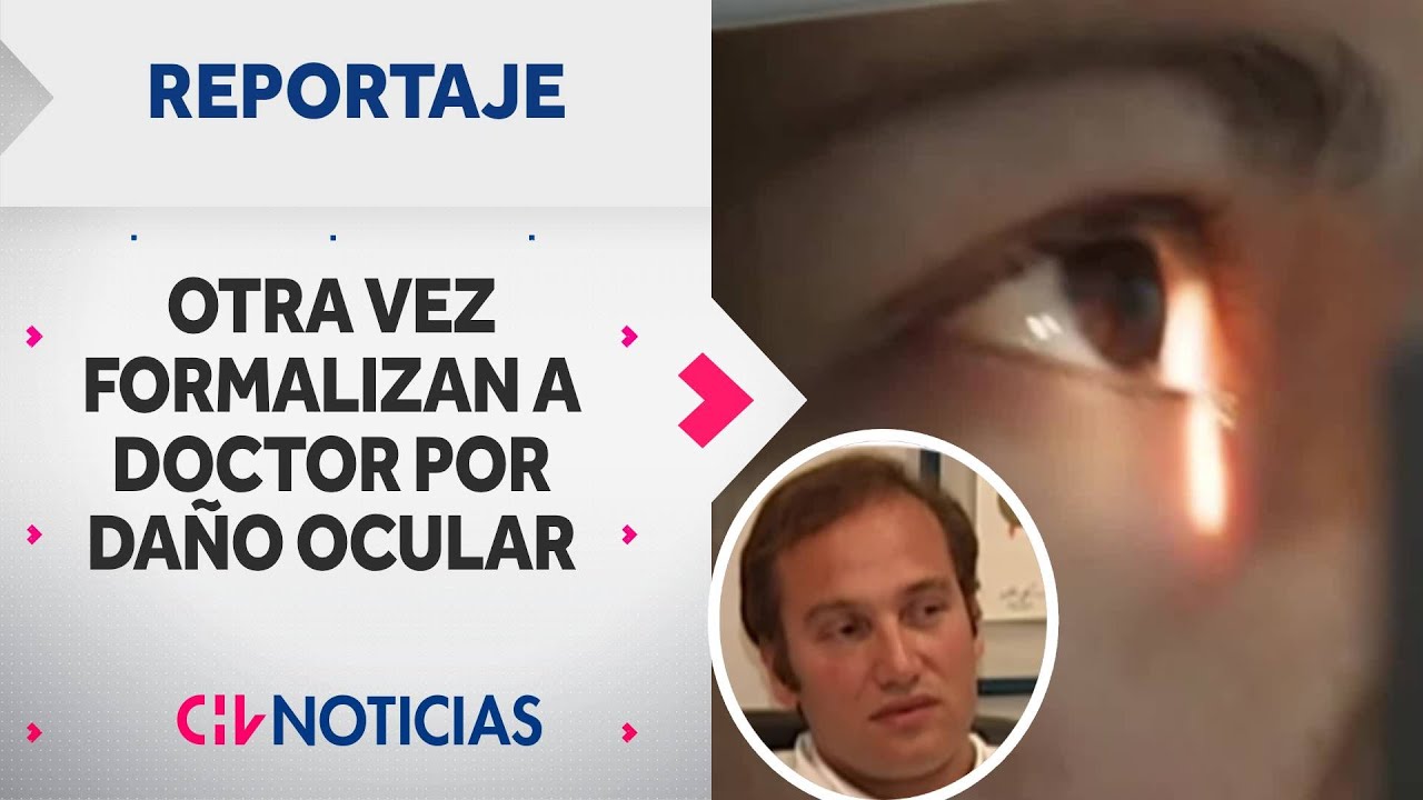 Otra vez formalizan a doctor por daño ocular: Nuevo episodio en Caso Ricardo Bittelman | Reportajes