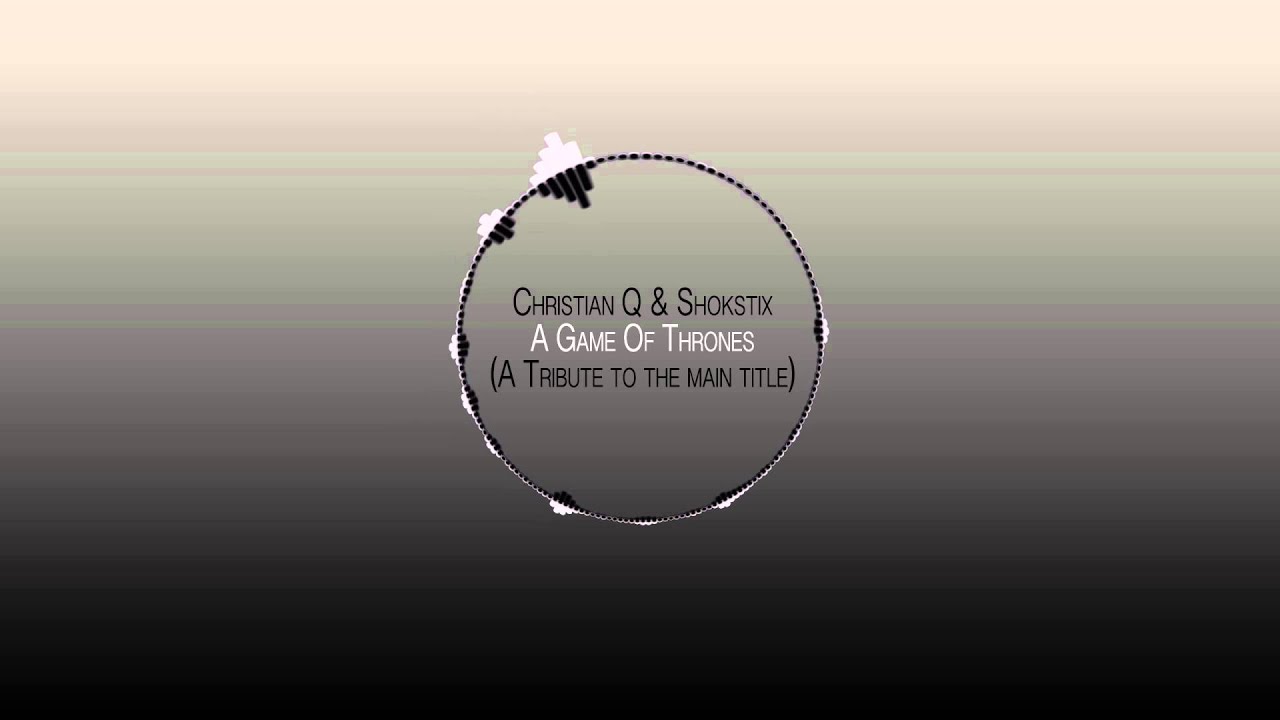 Christian Q & Shokstix -Game of Thrones (A Tribute to The Main Title)