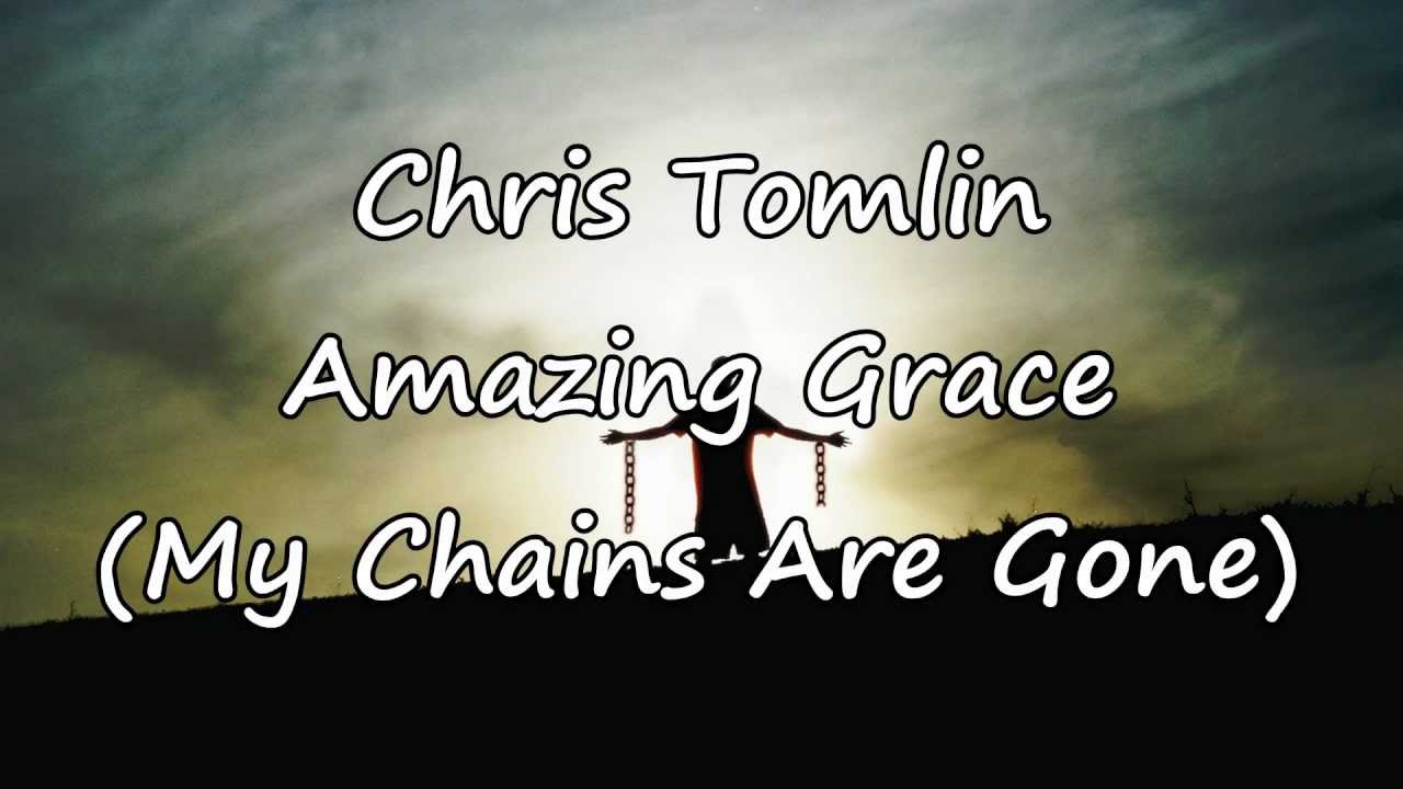 Chris Tomlin - Amazing Grace, My Chains Are Gone [with lyrics]