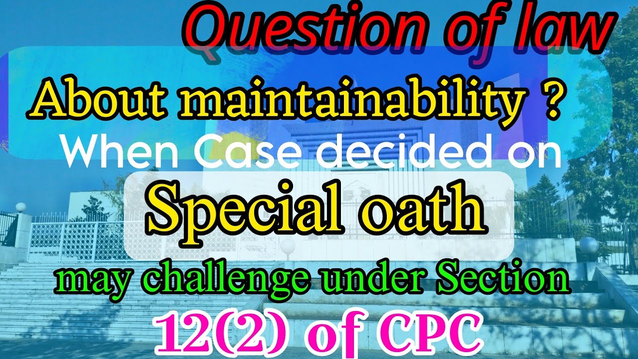 Case decided on special oath, Can challenge it under Section 12 (2) of CPC جب خلف پر فیصلہ ہوجائے تو