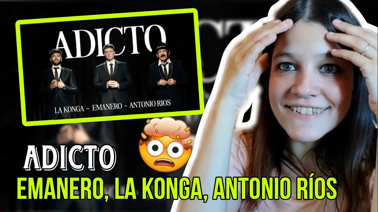 REACCIÓN EMANERO, LA KONGA, ANTONIO RÍOS - Adicto | Natuchys