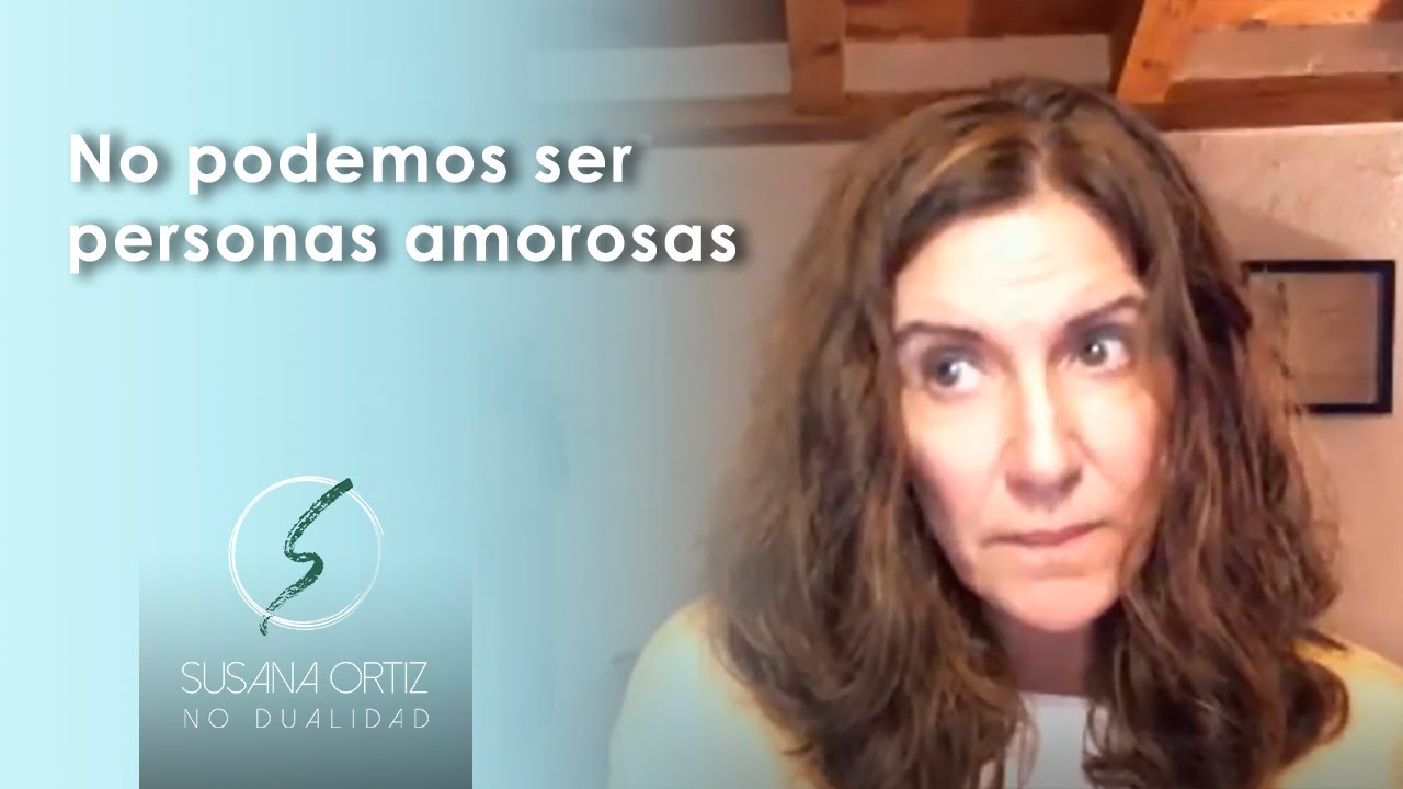 No podemos ser personas amorosas - Susana Ortiz