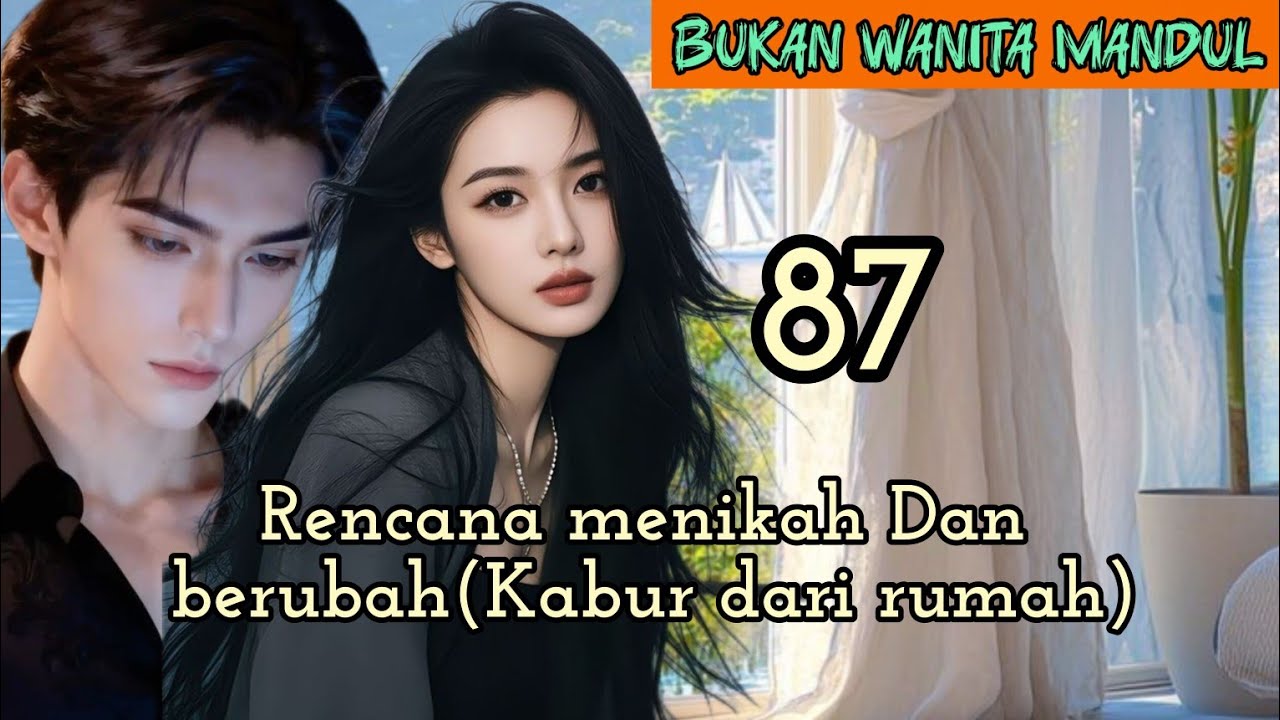Part:87 Rencana menikah Dan berubah(Kabur dari rumah)