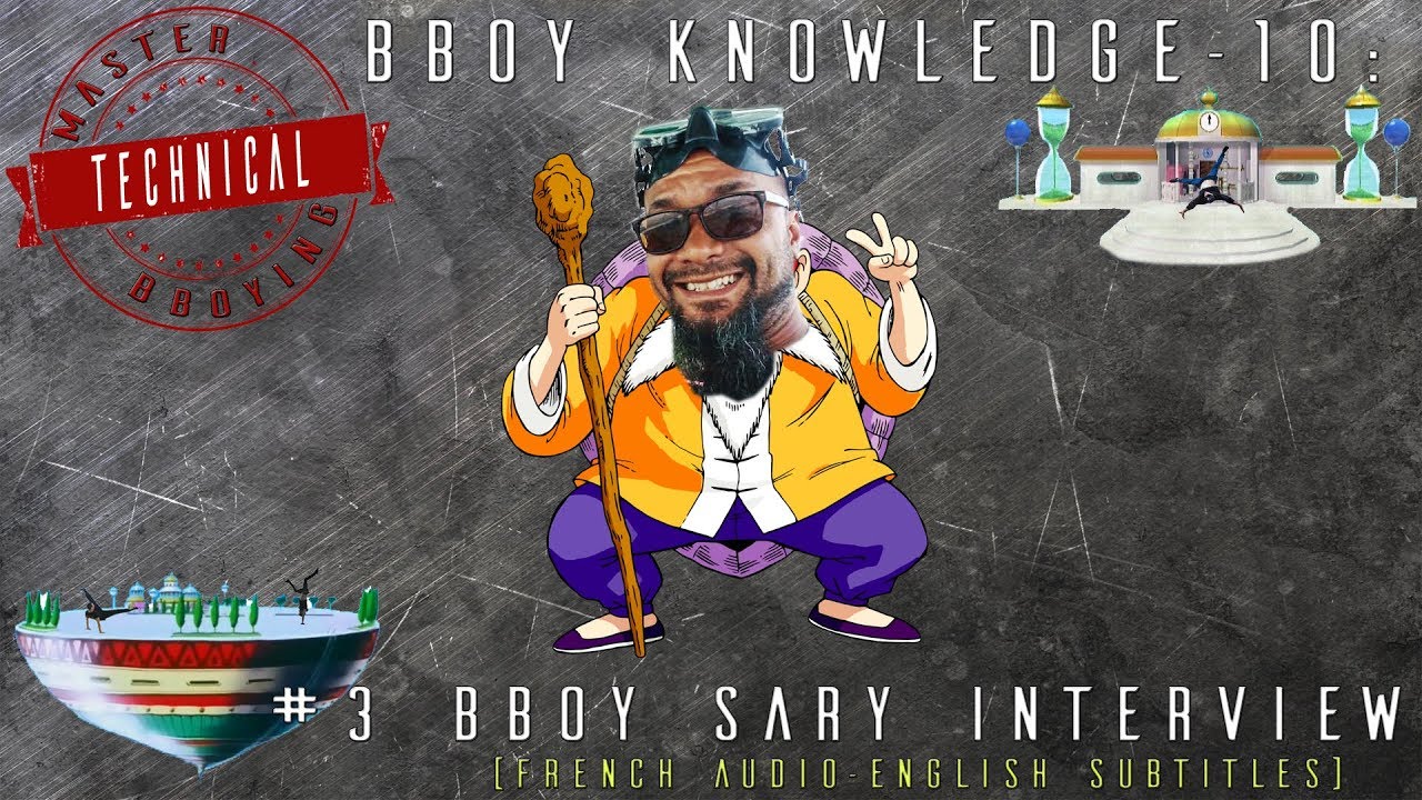 Bboy Knowledge - 10 #3 Bboy Sary Interview French Pioneer (Fr Audio Multi langage Sub)