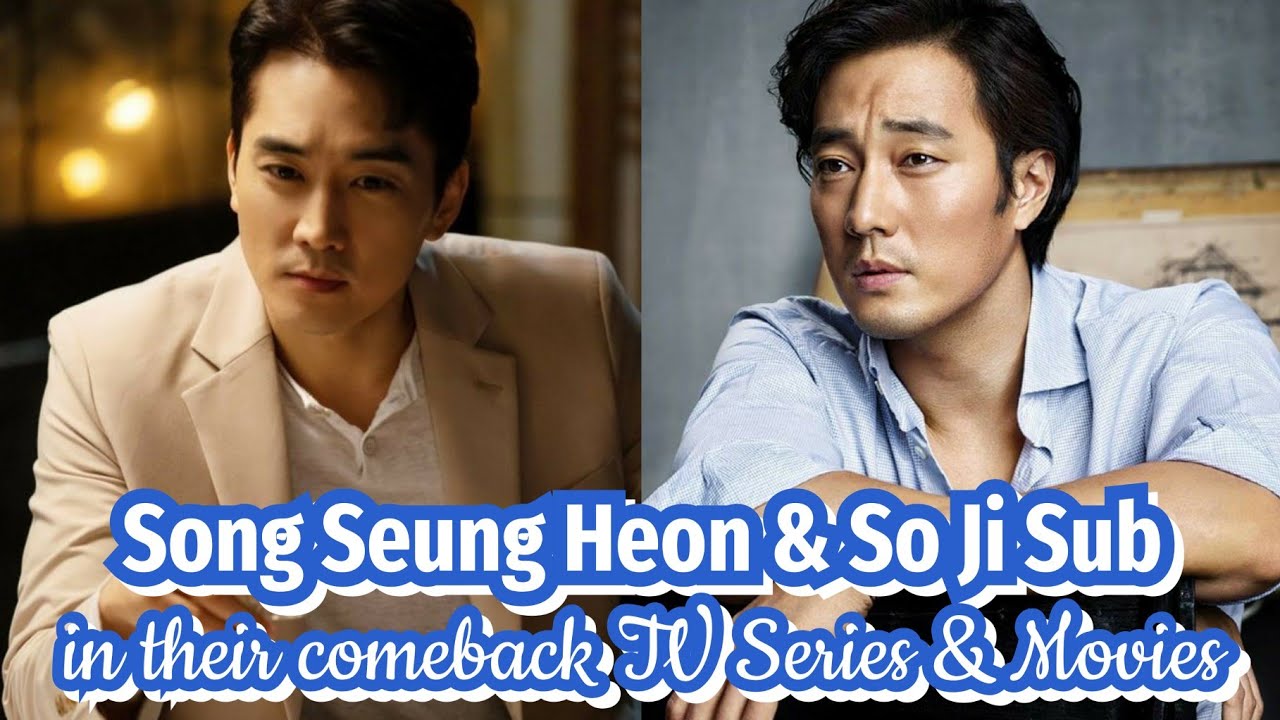 Song Seung Heon and So Ji Sub in their comeback TV Series and Movie by 2022