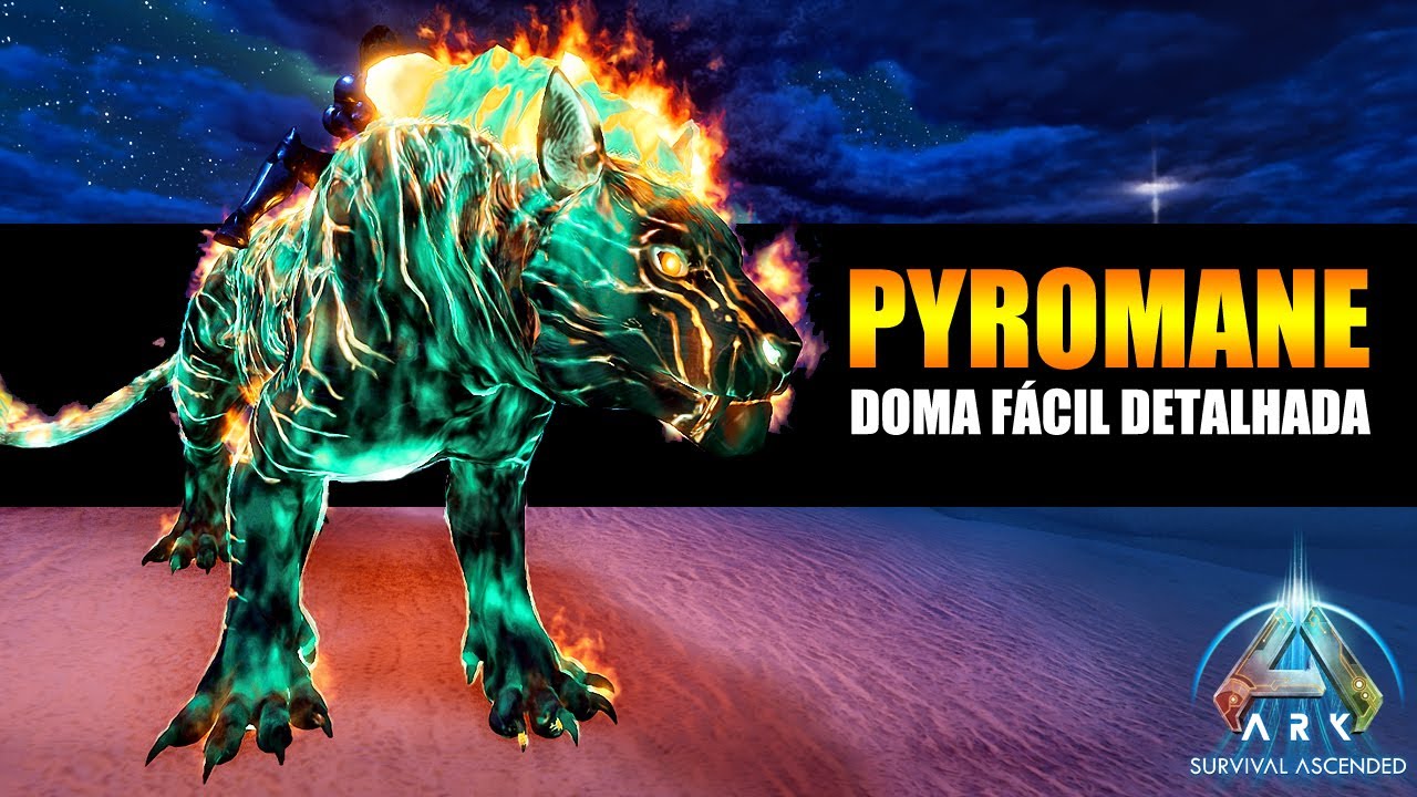 PYROMANE - DOMA DETALHADA - DICAS PARA DOMAR F&Aacute;CIL - ARK ASCENDED
